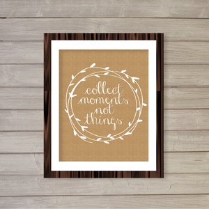 Collect Moments Not Things Rustic Home Decor Wall Art Burlap Printable 8x10 Barn Cottage Style Jute Natural Instant Download Living Room