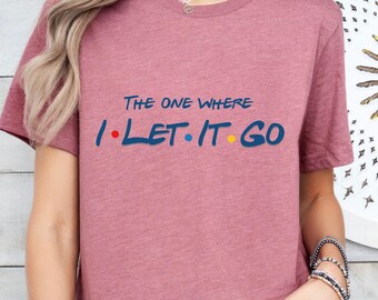 Der eine, wo ich es losließ T-Shirt, Freunde Stil T-Shirt, Gesundheit T-Shirt, spiritueller Humor Shirt, Loslassen T-Shirt, Achtsames Heilen T-Shirt