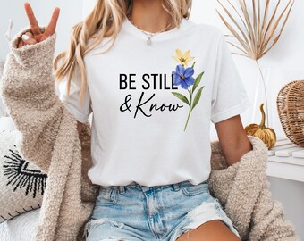 Be Still & Know Shirt: Christian Floral Watercolor Tee