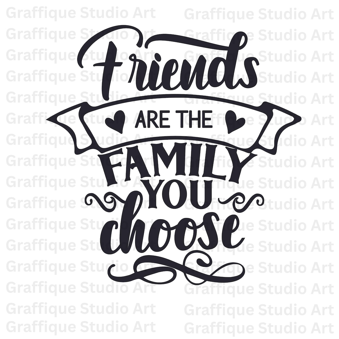 Friends Are the Family You Choose PNG | Inspirational Quote Digital Art ...