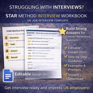 May include: A workbook titled "STAR Method Interview Workbook" with the text "UK Job Interview Template." The workbook includes sections for Situation, Task, Action, and Result. The image also includes the text "Editable Google Docs," "Step-by-Step Guidance," and "Instant Download."