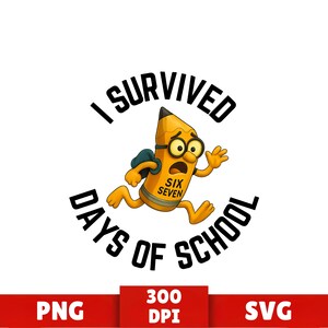 Op de afbeelding: Een cartoon potlood karakter met een bril en een rugzak rent weg van de woorden "I SURVIVED DAYS OF SCHOOL". Het potlood heeft de woorden "SIX SEVEN" op zijn lichaam. De afbeelding staat op een witte achtergrond met "PNG", "300 DPI" en "SVG" onderaan.