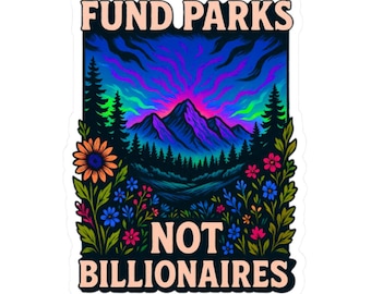 Fund Parks Not Billionaires Nature Activist Sticker National Parks Art
