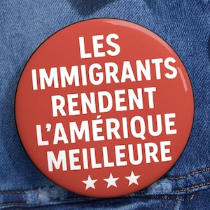 French Les immigrés rendent l’Amérique meilleure | Anti-Trump Button | Pro-Immigration Magnet 3 Sizes