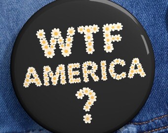 WTF America Pin Button: Political Protest Gear