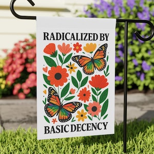 Radicalized by Basic Decency Garden Flag – Double-Sided Butterfly Floral Yard Banner, Bold Progressive Decor, Colorful Outdoor Statement