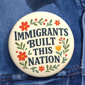 Immigrants Built This Nation Pin Magnet or Key Tag | Pro-Immigrant Political Gift | Anti-Racism Button | Progressive Activist Accessory