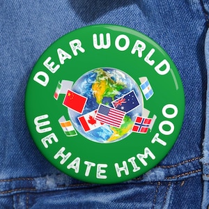 Dear World We Hate Him Too Pin | Anti-Trump Button, Political Protest Lapel | Liberal Resistance Badge | Satirical Activist Pinback