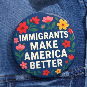 Immigrants Make America Better Pin: Activist Protest Button