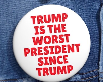 Funny Anti-Trump Pinback Button or Magnet: Political Protest Satire