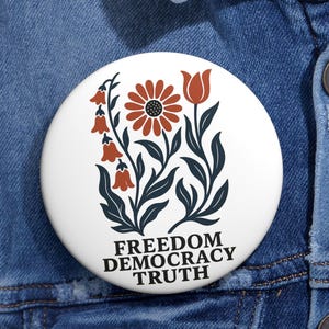 Freedom Democracy Truth Floral Pin - Activist Political Button