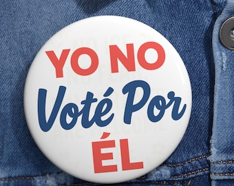 Yo No Voté Por Él Pin: Spanish Anti-Trump Political Protest