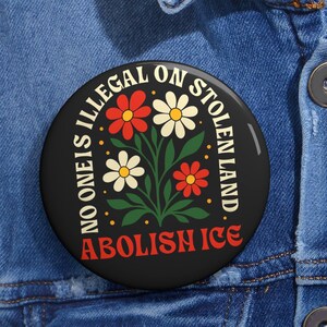 Abolish ICE Pin Button, Car Magnet or Sticker No One Is Illegal on Stolen Land Activist Badge