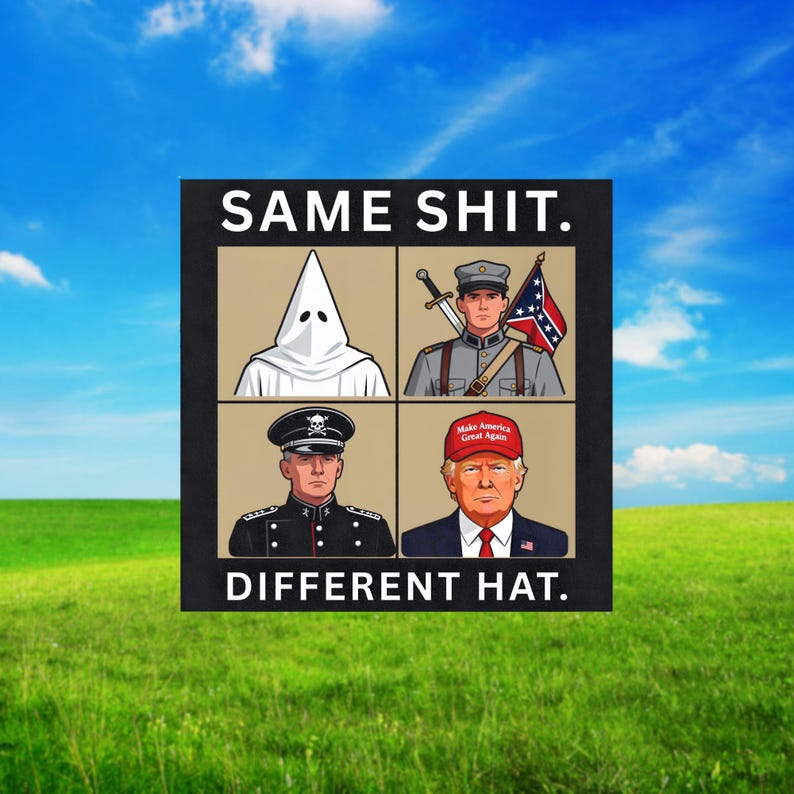May include: A square graphic print featuring four panels with illustrations of figures in various headwear, including a white hood, a military cap, a peaked cap with a skull emblem, and a red cap with the text Make America Great Again. The text SAME SHIT. DIFFERENT HAT. is printed in white at the top and bottom.
