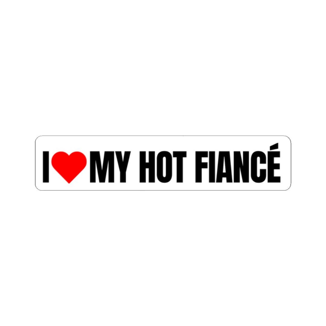 I Love My Hot Fiance Sticker: Engagement Gift, Laptop Decal - Etsy