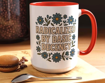 Radicalized by Basic Decency Mug: Funny Anti-Trump Liberal Coffee Cup