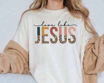 Christian Sweatshirt, Love Like Jesus, Bible Verse Shirt, Trendy Religious Sweatshirt, Christian Apparel, Jesus Sweatshirt, Faith Crewneck