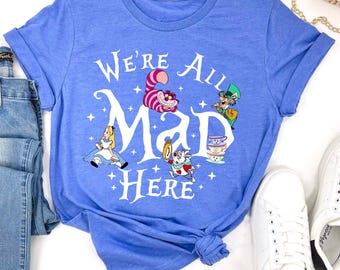 We're All Mad Here Shirts, Disney World Shirt, Funny Shirt, Funny Halloween Shirt, Disney Shirt, Disney Cat Shirt, Alice in Wonderland Shirt