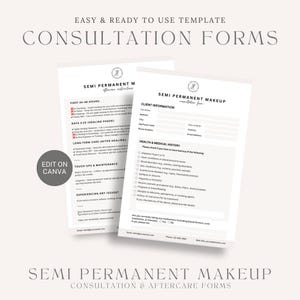 May include: Two black and white printable consultation forms for semi-permanent makeup. The forms include sections for client information, health and medical history, and aftercare instructions. The text on the forms reads "Semi Permanent Makeup Consultation Forms".