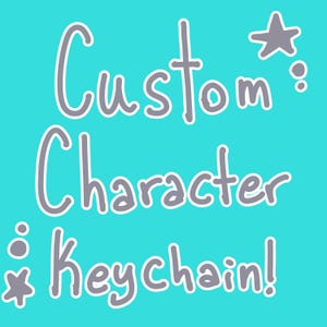 Custom character keychains! (DM me for more details!)