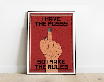 AFFICHE I Have The Pussy I POSTER Féministe I 30X40 cm I Edition Limitée I par Will Argunas
