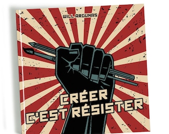 Artbook Créer c'est résister - livre couleur de 80 pages par Will Argunas