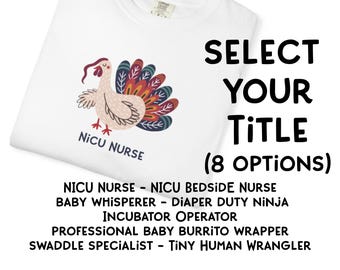 May include: A white t-shirt featuring a graphic of a turkey with colorful feathers and the text NICU NURSE. The image includes the text SELECT YOUR TITLE (8 OPTIONS) followed by a list of eight job titles including NICU NURSE, BABY WHISPERER, and TINY HUMAN WRANGLER.