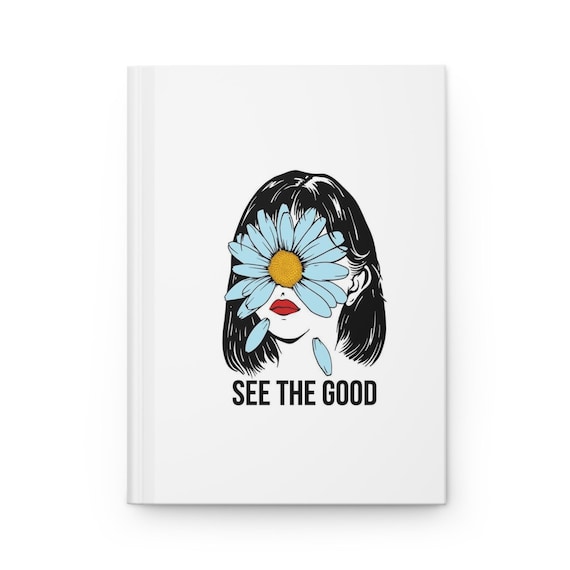 Inspirational Flower Hardcover Journal | See the Good, Notebook, Sketchbook, Gift for Her, Self-Care Journal, Motivational Diary