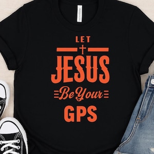 Let Jesus Be Your GPS T-Shirt, Christian Faith Tee, Jesus Tshirt, Jesus Gifts, Religious Tshirt, Church Shirts, Bible Shirt