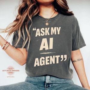 Ask My AI Agent T-Shirt, Funny Geek Techie Gift, AI Chatbot Tee, Machine Learning Shirt, Prompt Engineer Gift, Tech Nerd Shirt