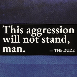 Big Lebowski Vinyl Sticker: This Aggression Will Not Stand, Man