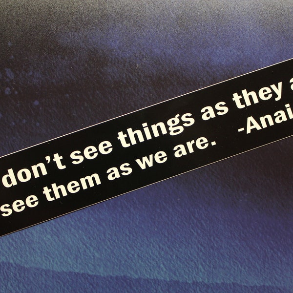 We don't see things as they are... Anais Nin vinyl bumper sticker car bike guitar laptop