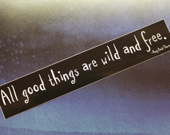 All Good Things Are Wild And Free... Thoreau vinyl sticker bumper car laptop bike guitar