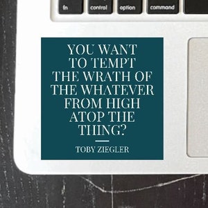 Toby Ziegler Vinyl Sticker West Wing You Want To Tempt The Wrath Of The Whatever From High Atop The Thing?