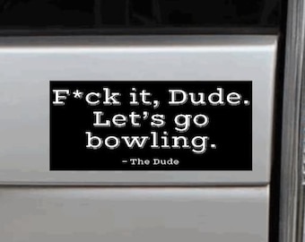 Big Lebowski Vinyl Sticker F*ck It Dude, Let's Go Bowling