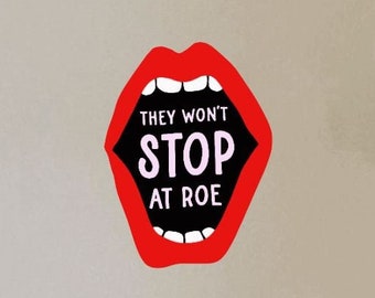 They Won't Stop At Roe Vinyl Bumper Sticker Reproductive Rights