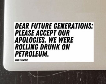 Dear future generations Kurt Vonnegut vinyl sticker laptop car bumper bike bookworm gift writer reader