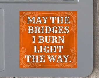 May The Bridges I Burn Light The Way Vinyl Sticker