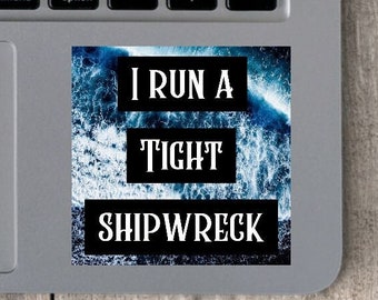 I Run a Tight Shipwreck Vinyl Sticker