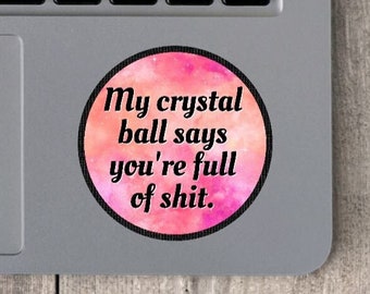 My Crystal Ball Says You're Full of Shit Vinyl Sticker