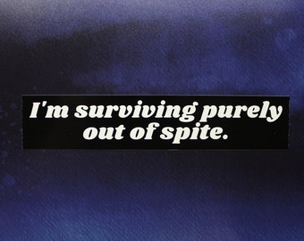 I'm Surviving Purely Out of Spite Vinyl Sticker