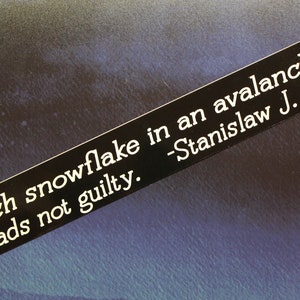 Each snowflake in an avalanche pleads not guilty... Stanislaw J. Lec vinyl bumper sticker bike car laptop guitar