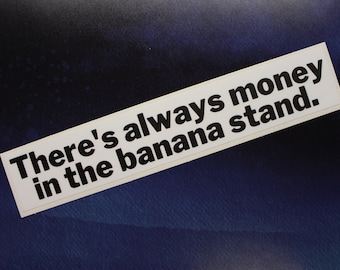 Arrested Development There's always money in the banana stand Vinyl Sticker (updated look!)