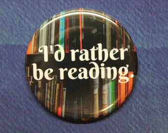 I'd Rather Be Reading Button Magnet or Bottle Opener