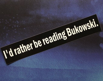 I'd rather be reading Bukowski vinyl bumper sticker