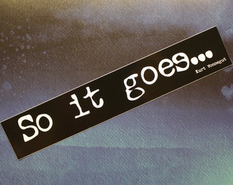 So it goes... Kurt Vonnegut vinyl sticker laptop car bumper bike bookworm gift writer reader