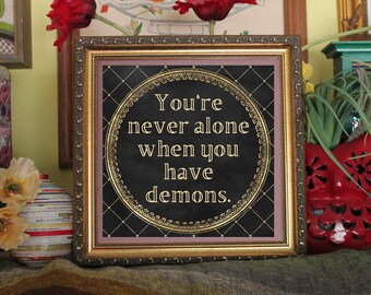 You're Never Alone When You Have Demons Print Ready to be framed