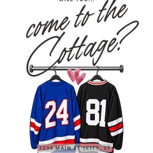 May include: A digital invitation featuring the text WILL YOU... come to the Cottage? above two hockey jerseys hanging on a rack. The blue jersey has the number 24 and the black jersey has 81. Two pink hearts are between them with event details below.