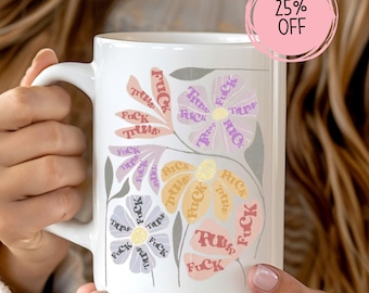 Subtle Anti-Trump Flowers Mug, F*ck Donald Trump Coffee Cup, Anti-Maga Not My President, Feminist Mug, FDT Merch, Gift for Democrat