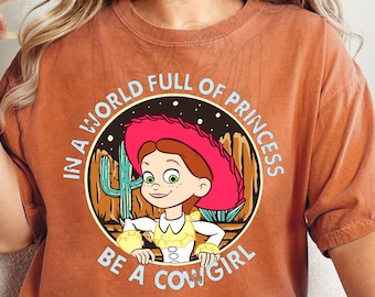 Comfort Colors® Toy Story Jessie And Bullseye In A World Full Of Princesses Be A Cowgirl T-Shirt, Disney Western Cowgirl Shirt, Disneyland